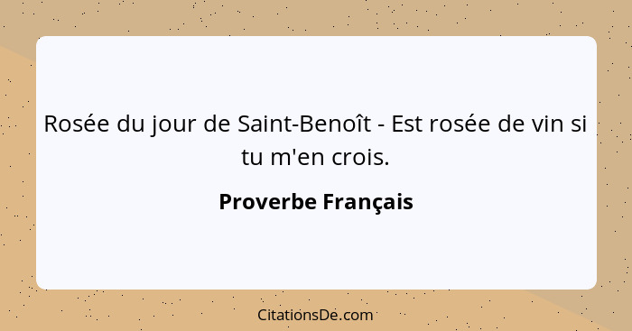 Rosée du jour de Saint-Benoît - Est rosée de vin si tu m'en crois.... - Proverbe Français