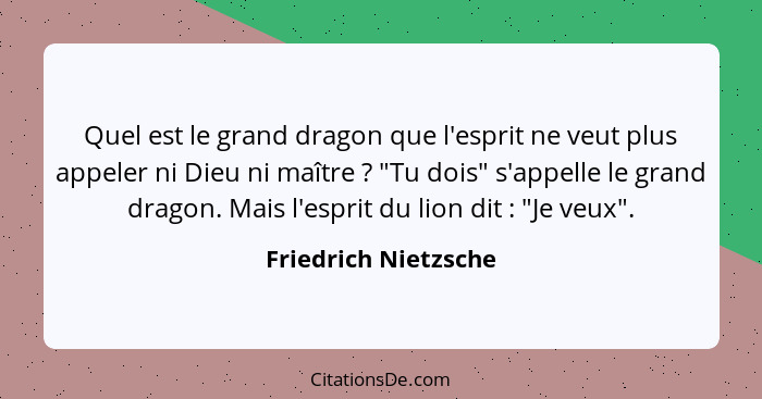 Quel est le grand dragon que l'esprit ne veut plus appeler ni Dieu ni maître ? "Tu dois" s'appelle le grand dragon. Mais l'... - Friedrich Nietzsche