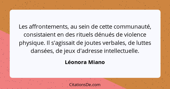 Les affrontements, au sein de cette communauté, consistaient en des rituels dénués de violence physique. Il s'agissait de joutes verba... - Léonora Miano