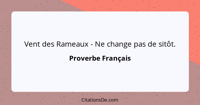 Vent des Rameaux - Ne change pas de sitôt.... - Proverbe Français