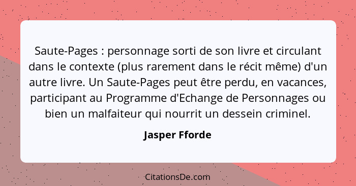 Saute-Pages : personnage sorti de son livre et circulant dans le contexte (plus rarement dans le récit même) d'un autre livre. Un... - Jasper Fforde