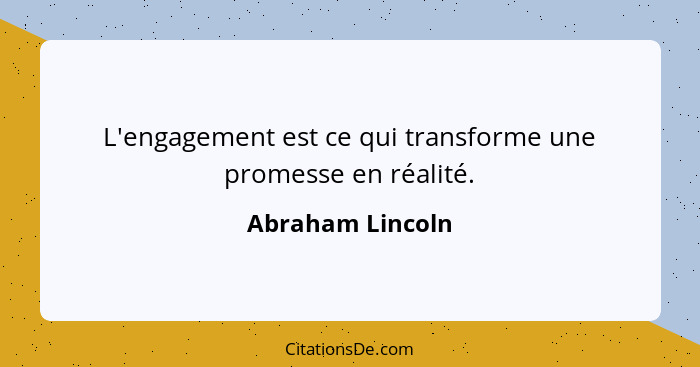 L'engagement est ce qui transforme une promesse en réalité.... - Abraham Lincoln