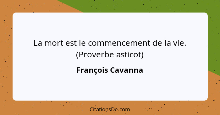 La mort est le commencement de la vie. (Proverbe asticot)... - François Cavanna