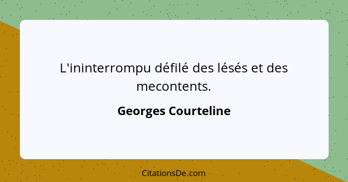 L'ininterrompu défilé des lésés et des mecontents.... - Georges Courteline