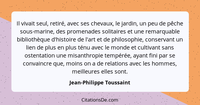 Il vivait seul, retiré, avec ses chevaux, le jardin, un peu de pêche sous-marine, des promenades solitaires et une remarquab... - Jean-Philippe Toussaint