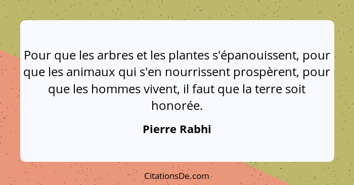 Pour que les arbres et les plantes s'épanouissent, pour que les animaux qui s'en nourrissent prospèrent, pour que les hommes vivent, il... - Pierre Rabhi