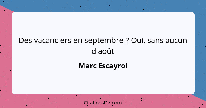 Des vacanciers en septembre ? Oui, sans aucun d'août... - Marc Escayrol