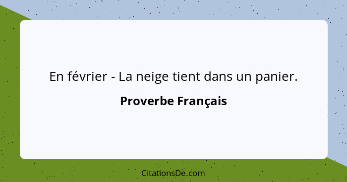 En février - La neige tient dans un panier.... - Proverbe Français