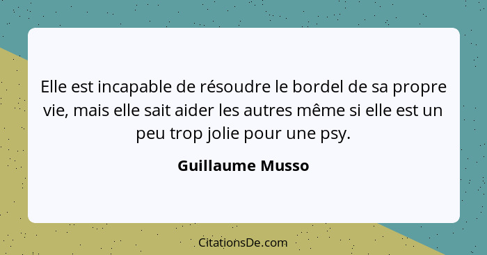 Elle est incapable de résoudre le bordel de sa propre vie, mais elle sait aider les autres même si elle est un peu trop jolie pour u... - Guillaume Musso