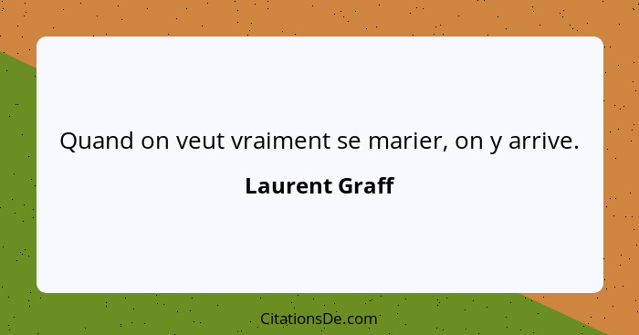 Quand on veut vraiment se marier, on y arrive.... - Laurent Graff