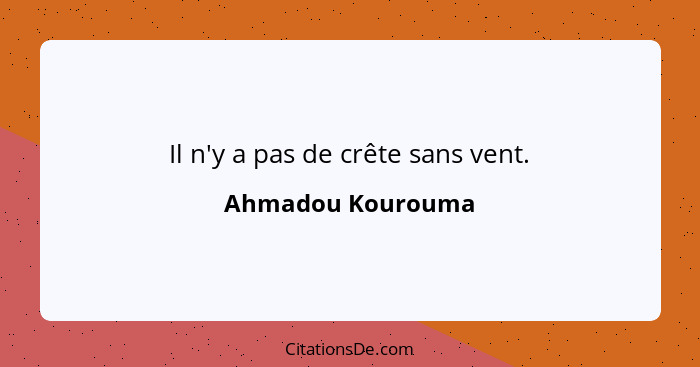 Il n'y a pas de crête sans vent.... - Ahmadou Kourouma