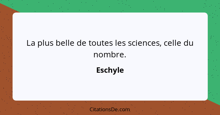 La plus belle de toutes les sciences, celle du nombre.... - Eschyle