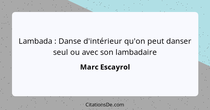 Lambada : Danse d'intérieur qu'on peut danser seul ou avec son lambadaire... - Marc Escayrol