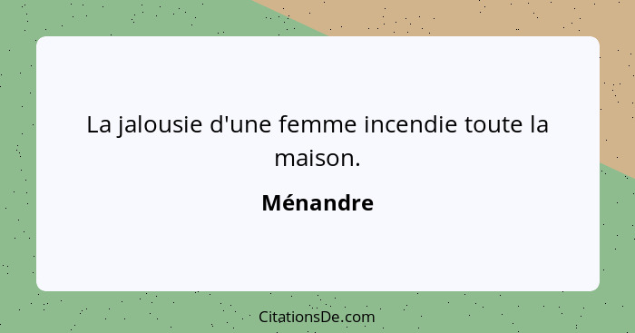 La jalousie d'une femme incendie toute la maison.... - Ménandre