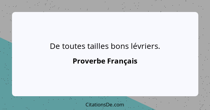 De toutes tailles bons lévriers.... - Proverbe Français