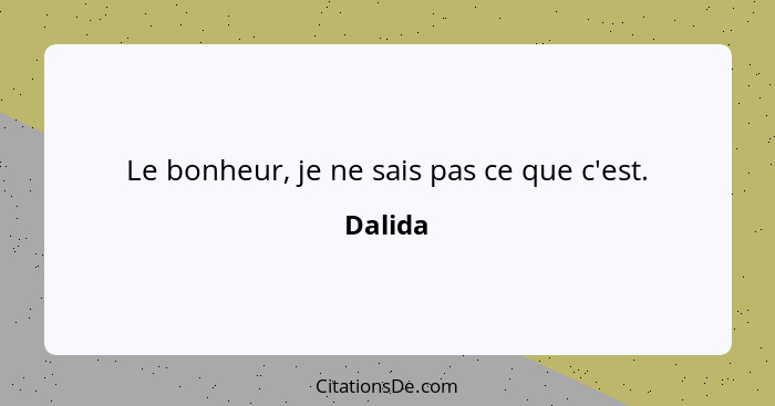 Le bonheur, je ne sais pas ce que c'est.... - Dalida