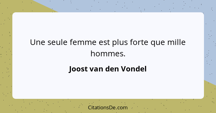 Une seule femme est plus forte que mille hommes.... - Joost van den Vondel