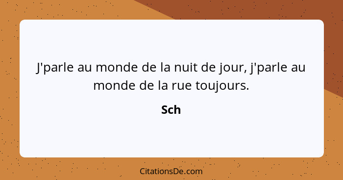 J'parle au monde de la nuit de jour, j'parle au monde de la rue toujours.... - Sch