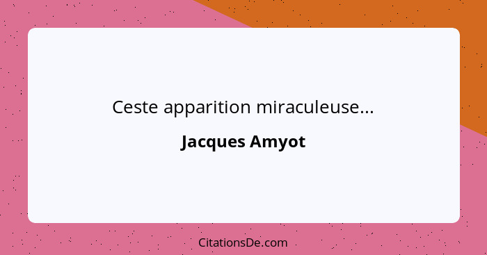 Ceste apparition miraculeuse...... - Jacques Amyot