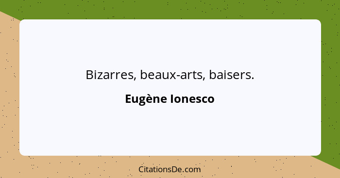 Bizarres, beaux-arts, baisers.... - Eugène Ionesco