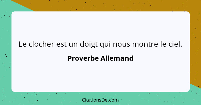 Le clocher est un doigt qui nous montre le ciel.... - Proverbe Allemand