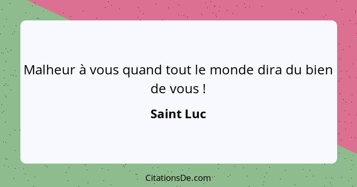 Malheur à vous quand tout le monde dira du bien de vous !... - Saint Luc