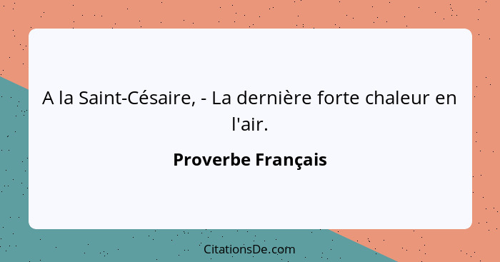 A la Saint-Césaire, - La dernière forte chaleur en l'air.... - Proverbe Français