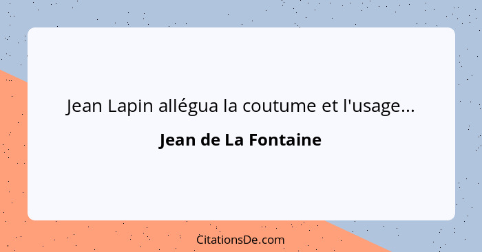 Jean Lapin allégua la coutume et l'usage...... - Jean de La Fontaine