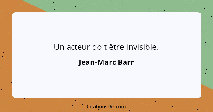 Un acteur doit être invisible.... - Jean-Marc Barr
