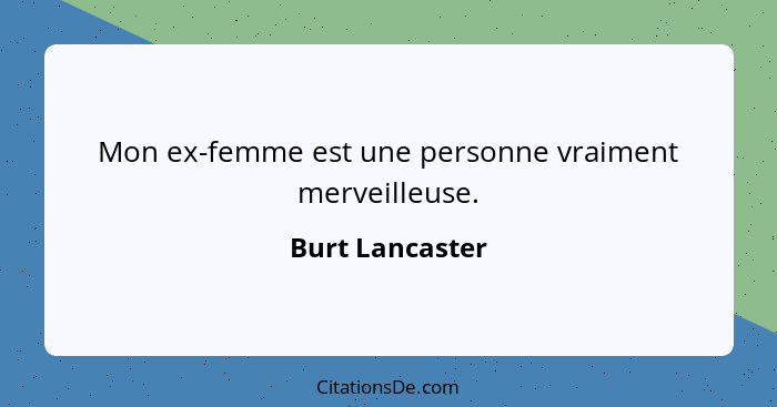 Mon ex-femme est une personne vraiment merveilleuse.... - Burt Lancaster