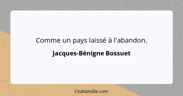 Comme un pays laissé à l'abandon.... - Jacques-Bénigne Bossuet