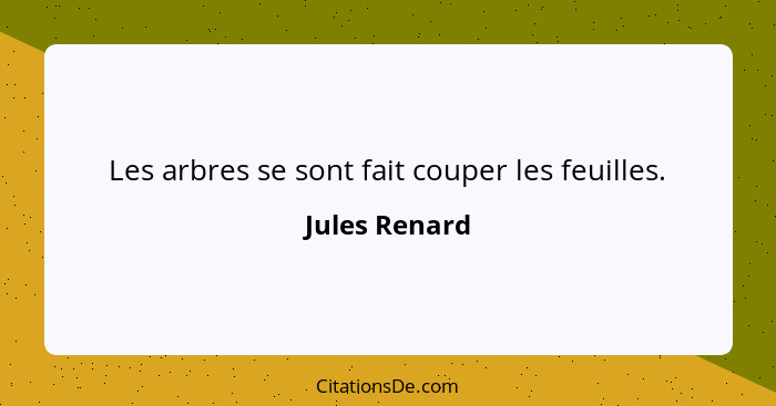 Les arbres se sont fait couper les feuilles.... - Jules Renard