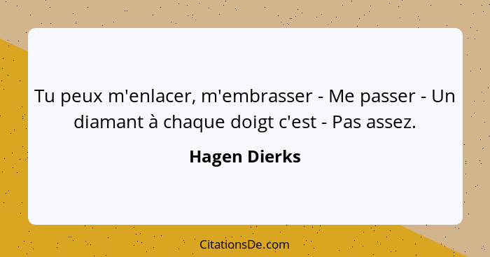 Tu peux m'enlacer, m'embrasser - Me passer - Un diamant à chaque doigt c'est - Pas assez.... - Hagen Dierks