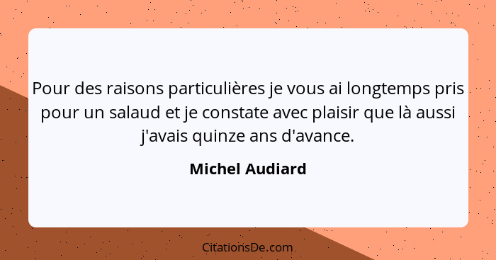 Pour des raisons particulières je vous ai longtemps pris pour un salaud et je constate avec plaisir que là aussi j'avais quinze ans d... - Michel Audiard