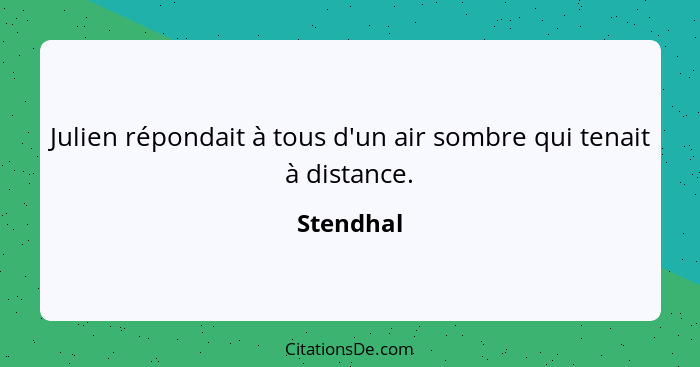 Julien répondait à tous d'un air sombre qui tenait à distance.... - Stendhal