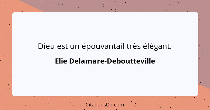 Dieu est un épouvantail très élégant.... - Elie Delamare-Deboutteville