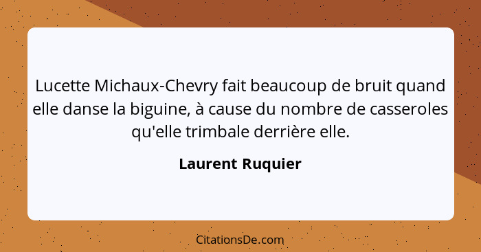 Lucette Michaux-Chevry fait beaucoup de bruit quand elle danse la biguine, à cause du nombre de casseroles qu'elle trimbale derrière... - Laurent Ruquier