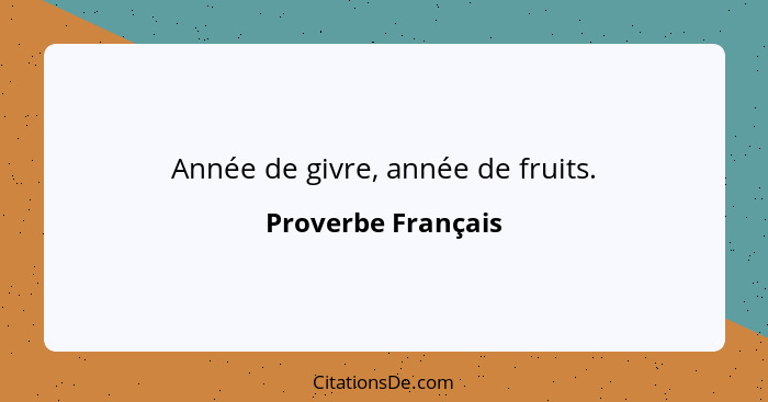 Année de givre, année de fruits.... - Proverbe Français