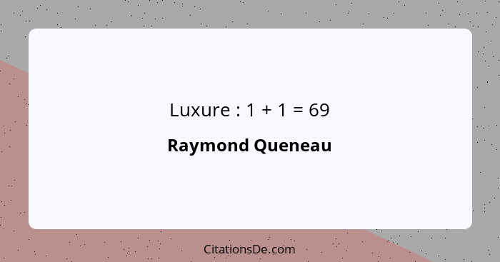 Luxure : 1 + 1 = 69... - Raymond Queneau