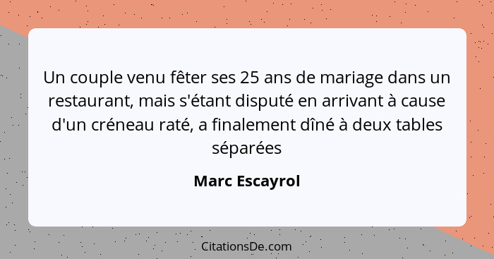 Un couple venu fêter ses 25 ans de mariage dans un restaurant, mais s'étant disputé en arrivant à cause d'un créneau raté, a finalemen... - Marc Escayrol