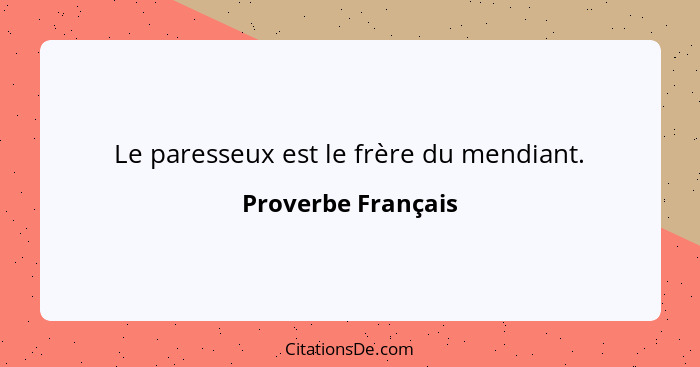 Le paresseux est le frère du mendiant.... - Proverbe Français