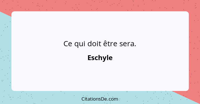 Ce qui doit être sera.... - Eschyle