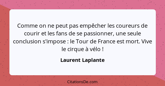 Comme on ne peut pas empêcher les coureurs de courir et les fans de se passionner, une seule conclusion s'impose : le Tour de... - Laurent Laplante