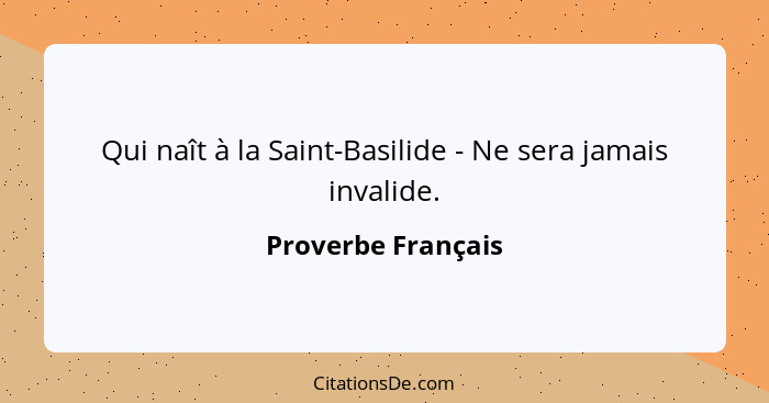 Qui naît à la Saint-Basilide - Ne sera jamais invalide.... - Proverbe Français