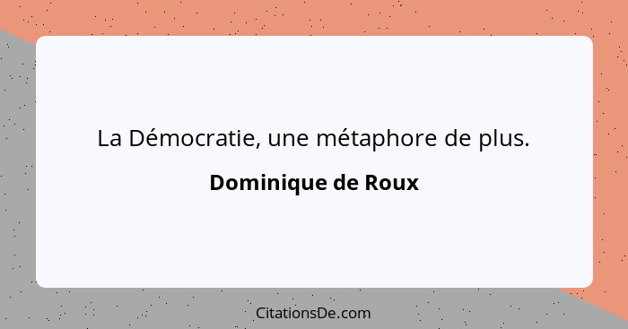 La Démocratie, une métaphore de plus.... - Dominique de Roux