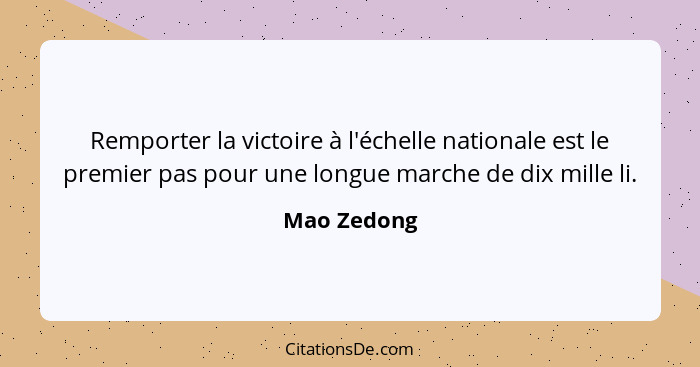 Remporter la victoire à l'échelle nationale est le premier pas pour une longue marche de dix mille li.... - Mao Zedong