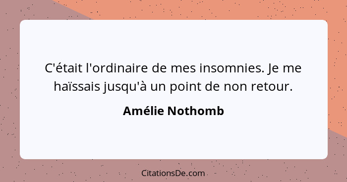 Amelie Nothomb C Etait L Ordinaire De Mes Insomnies Je Me