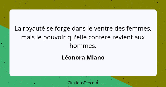 La royauté se forge dans le ventre des femmes, mais le pouvoir qu'elle confère revient aux hommes.... - Léonora Miano