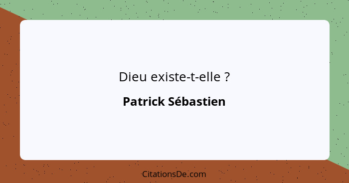 Dieu existe-t-elle ?... - Patrick Sébastien