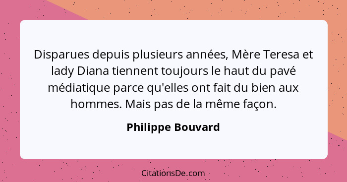 Disparues depuis plusieurs années, Mère Teresa et lady Diana tiennent toujours le haut du pavé médiatique parce qu'elles ont fait d... - Philippe Bouvard